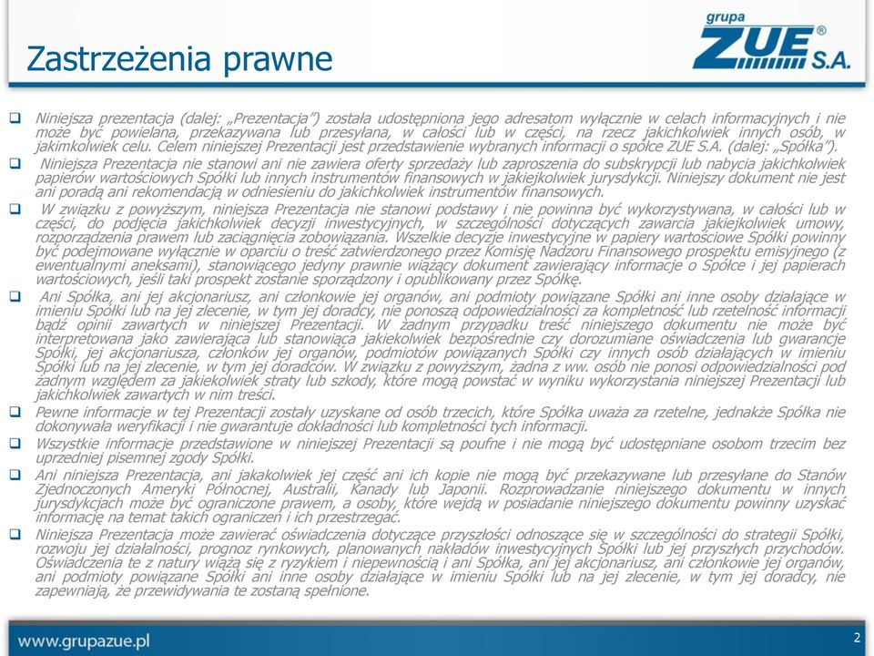 Niniejsza Prezentacja nie stanowi ani nie zawiera oferty sprzedaży lub zaproszenia do subskrypcji lub nabycia jakichkolwiek papierów wartościowych Spółki lub innych instrumentów finansowych w