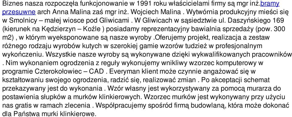 Daszyńskiego 169 (kierunek na Kędzierzyn Koźle ) posiadamy reprezentacyjny bawialnia sprzedaży (pow. 300 m2), w którym wyeksponowane są nasze wyroby.