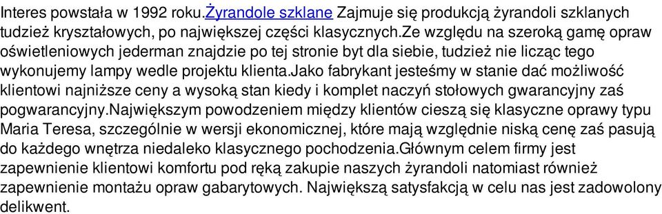 jako fabrykant jesteśmy w stanie dać możliwość klientowi najniższe ceny a wysoką stan kiedy i komplet naczyń stołowych gwarancyjny zaś pogwarancyjny.