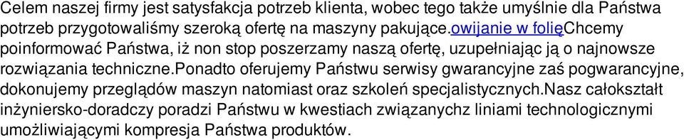 ponadto oferujemy Państwu serwisy gwarancyjne zaś pogwarancyjne, dokonujemy przeglądów maszyn natomiast oraz szkoleń specjalistycznych.