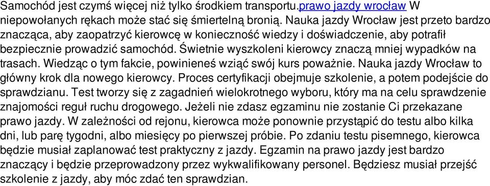 Świetnie wyszkoleni kierowcy znaczą mniej wypadków na trasach. Wiedząc o tym fakcie, powinieneś wziąć swój kurs poważnie. Nauka jazdy Wrocław to główny krok dla nowego kierowcy.