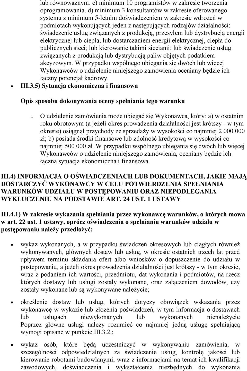 związanych z produkcją, przesyłem lub dystrybucją energii elektrycznej lub ciepła; lub dostarczaniem energii elektrycznej, ciepła do publicznych sieci; lub kierowanie takimi sieciami; lub świadczenie