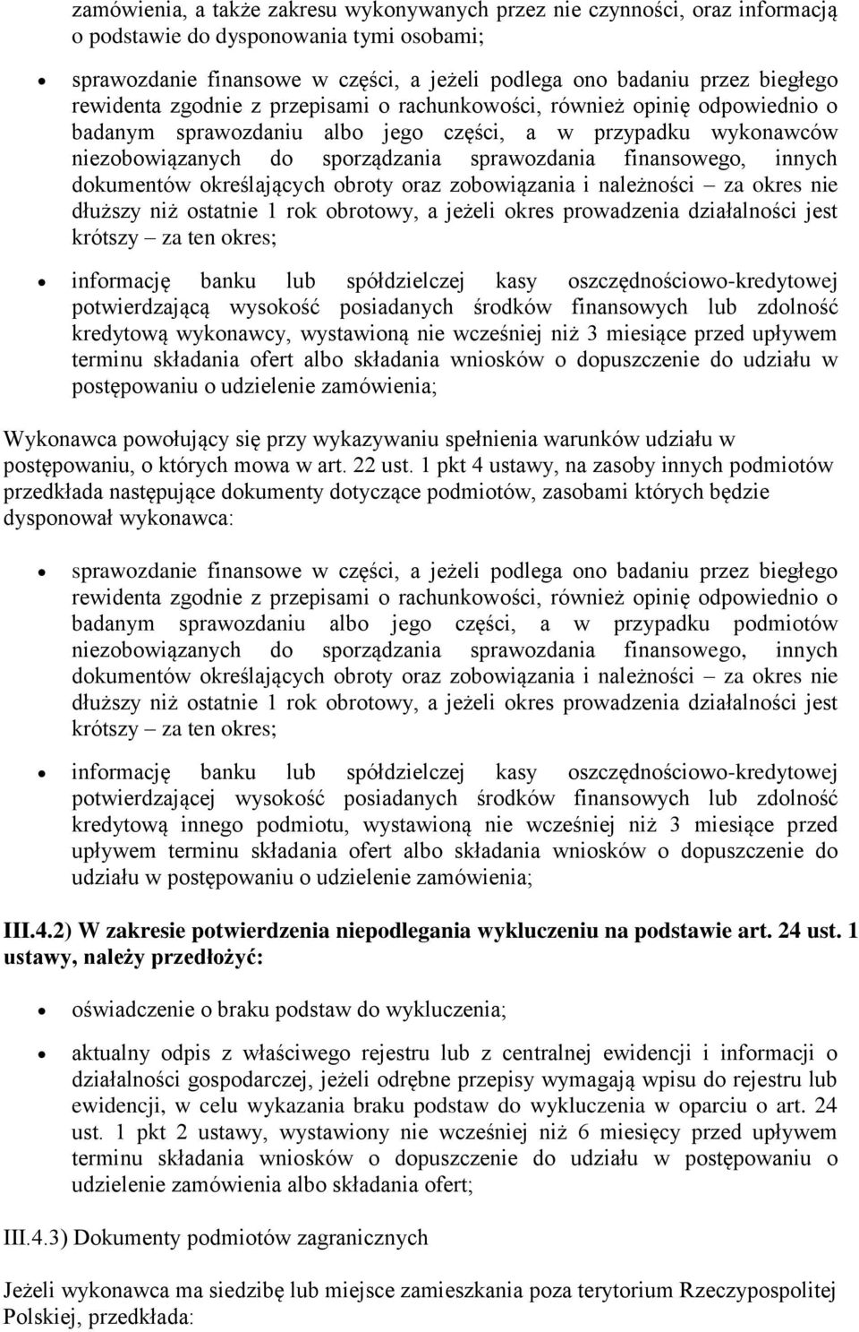 innych dokumentów określających obroty oraz zobowiązania i należności za okres nie dłuższy niż ostatnie 1 rok obrotowy, a jeżeli okres prowadzenia działalności jest krótszy za ten okres; informację