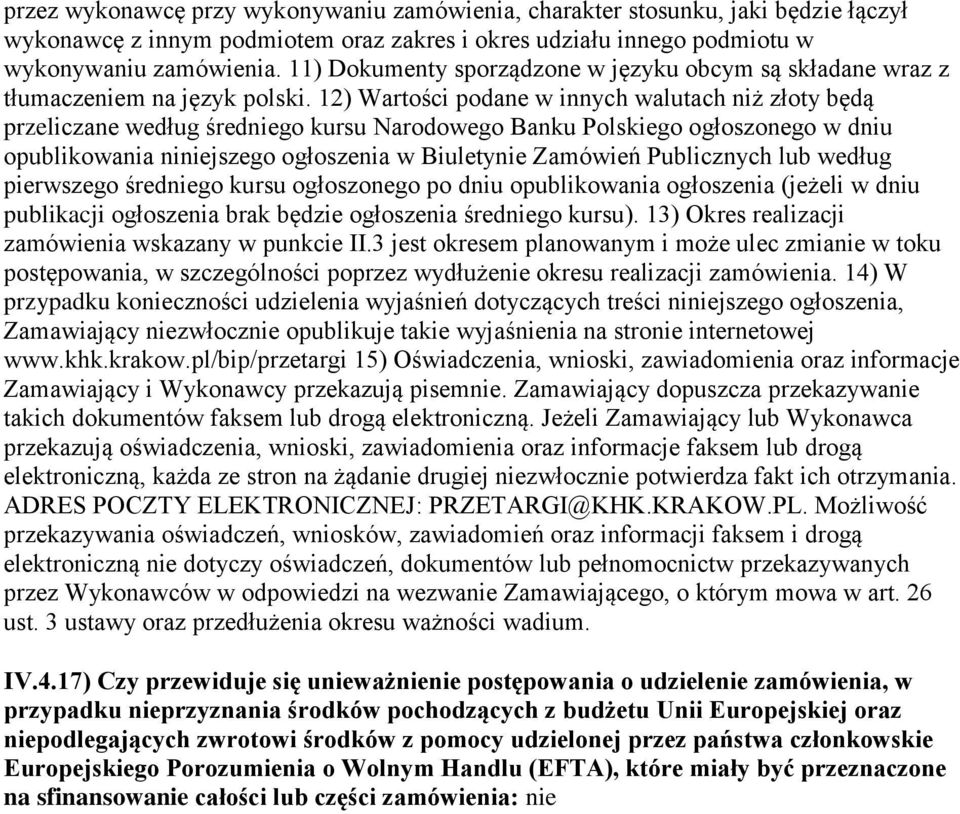 12) Wartości podane w innych walutach niż złoty będą przeliczane według średniego kursu Narodowego Banku Polskiego ogłoszonego w dniu opublikowania niniejszego ogłoszenia w Biuletynie Zamówień