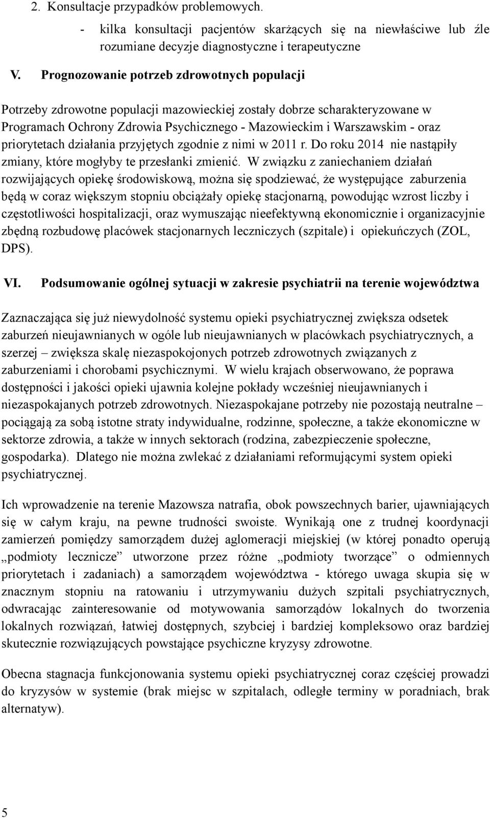 priorytetach działania przyjętych zgodnie z nimi w 2011 r. Do roku 2014 nie nastąpiły zmiany, które mogłyby te przesłanki zmienić.