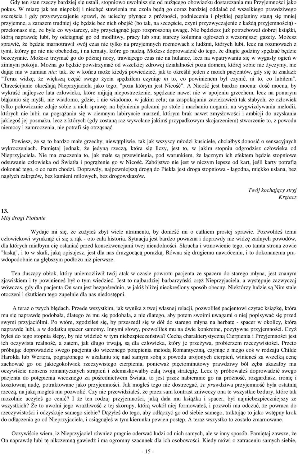 płytkiej paplaniny staną się mniej przyjemne, a zarazem trudniej się będzie bez nich obejść (bo tak, na szczęście, czyni przyzwyczajenie z kaŝdą przyjemnością) - przekonasz się, Ŝe byle co wystarczy,