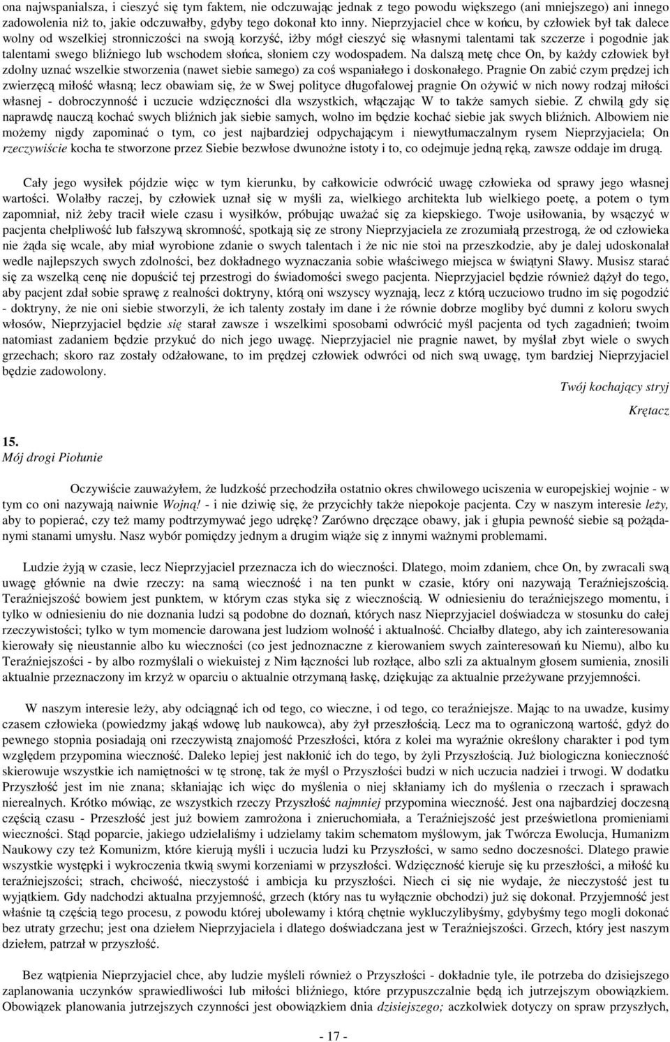 bliźniego lub wschodem słońca, słoniem czy wodospadem. Na dalszą metę chce On, by kaŝdy człowiek był zdolny uznać wszelkie stworzenia (nawet siebie samego) za coś wspaniałego i doskonałego.