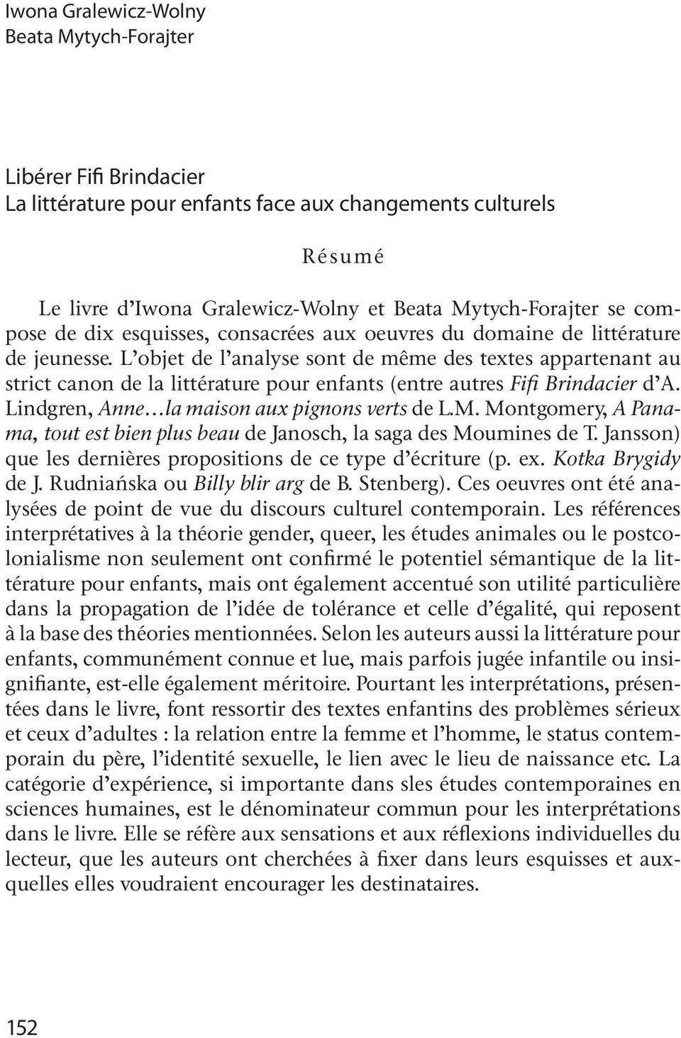 L objet de l analyse sont de même des textes appartenant au strict canon de la littérature pour enfants (entre autres Fifi Brindacier d A. Lindgren, Anne la maison aux pignons verts de L.M.