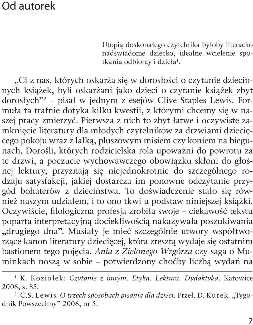 Formuła ta trafnie dotyka kilku kwestii, z którymi chcemy się w naszej pracy zmierzyć.