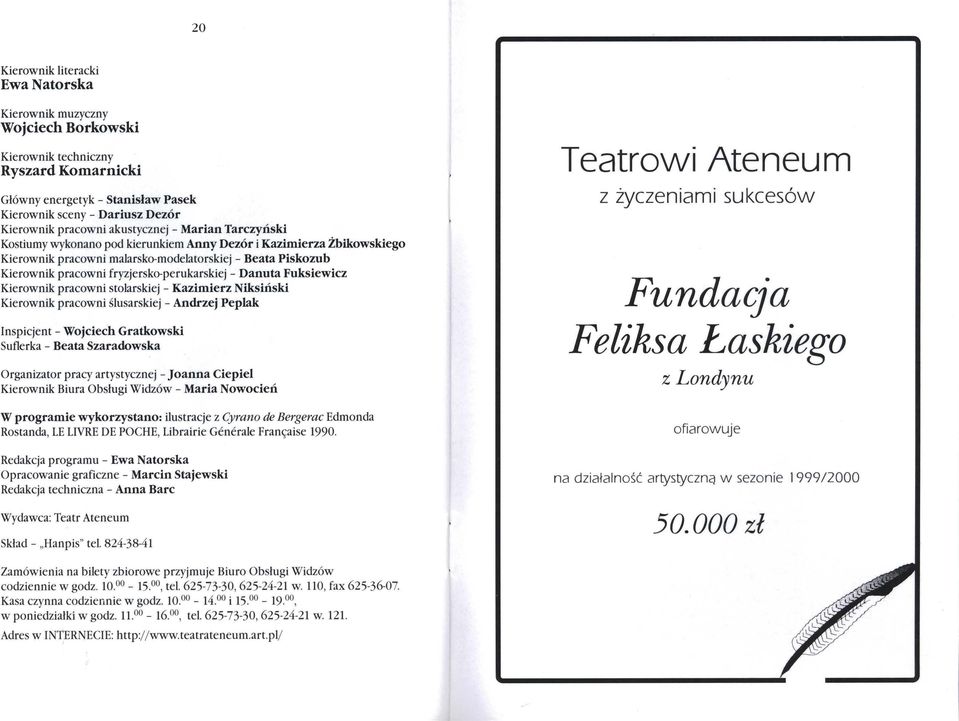 fryzjersko-perukarskiej - Danuta Fuksiewicz Kierownik pracowni stolarskiej - Kazimierz N iksiński Kierownik pracowni ślusarskiej - Andrzej Peplak Inspicjent - Wojciech Gratkowski Suflerka - Beata