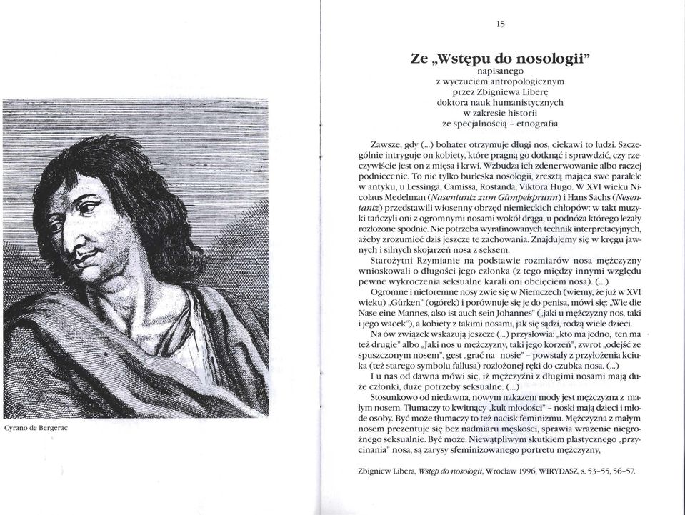 Wzbudza ich zdenerwowanie albo raczej podniecenie. To nie tylko burleska nosologii, zresztą mająca swe paralele w antyku, u Lessinga, Camissa, Rostanda, Viktora Hugo.