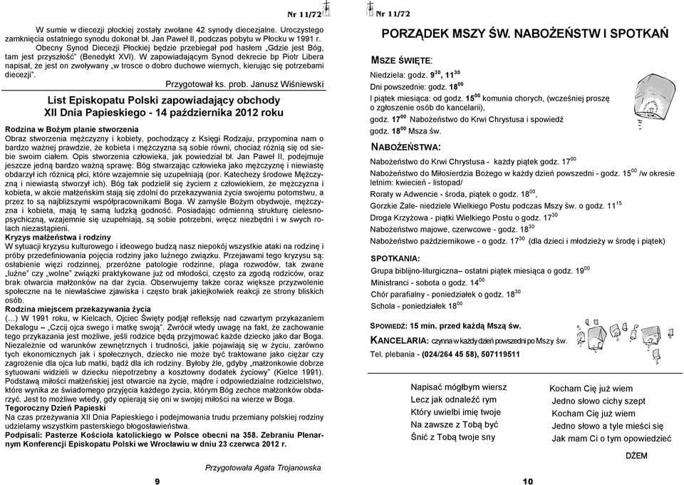 W zapowiadającym Synod dekrecie bp Piotr Libera napisał, że jest on zwoływany w trosce o dobro duchowe wiernych, kierując się potrzebami diecezji. Przygotował ks. prob.