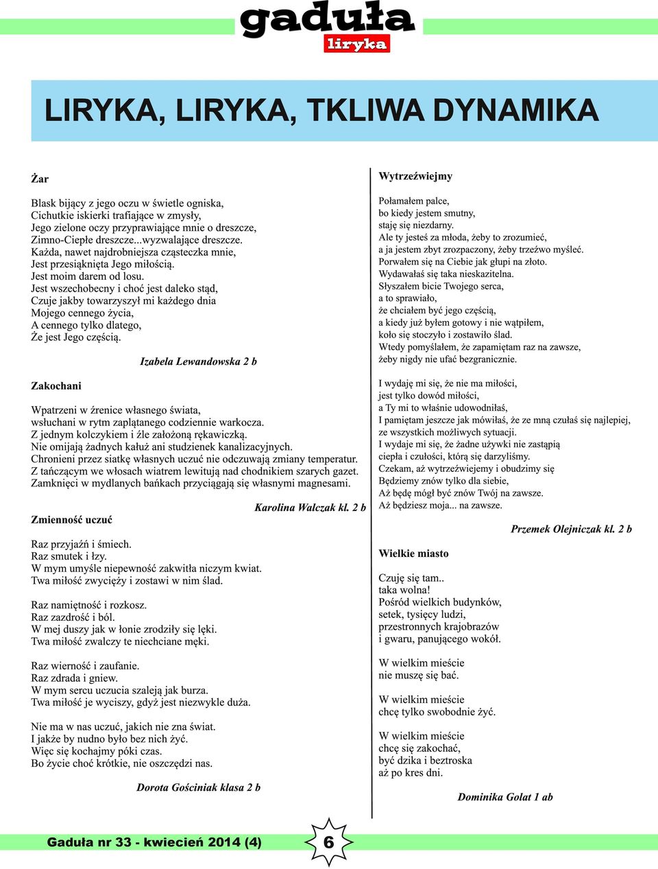 Jest wszechobecny i choć jest daleko stąd, Czuje jakby towarzyszył mi każdego dnia Mojego cennego życia, A cennego tylko dlatego, Że jest Jego częścią.