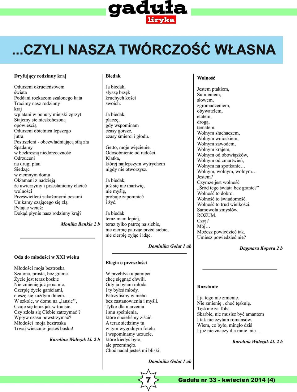 że uwierzymy i przestaniemy chcieć wolności Prześwietleni zakażonymi oczami Unikamy czającego się złą Pytając wciąż: Dokąd płynie nasz rodzinny kraj? Ja biedak, słyszę brzęk kruchych kości swoich.