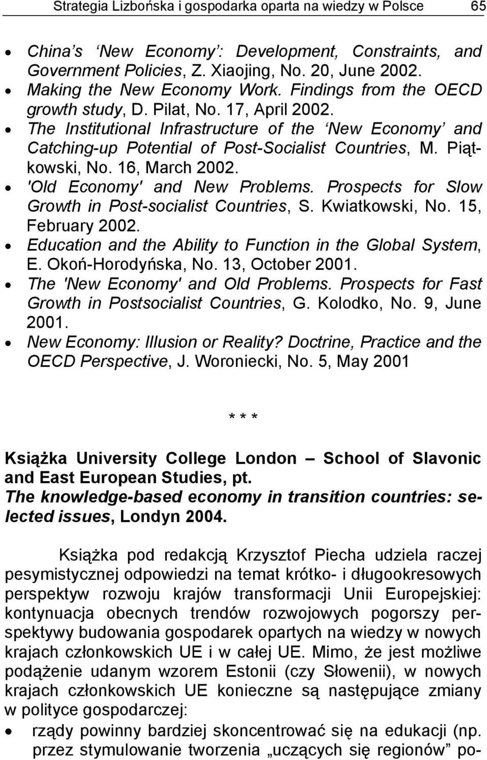 16, March 2002. 'Old Economy' and New Problems. Prospects for Slow Growth in Post-socialist Countries, S. Kwiatkowski, No. 15, February 2002.