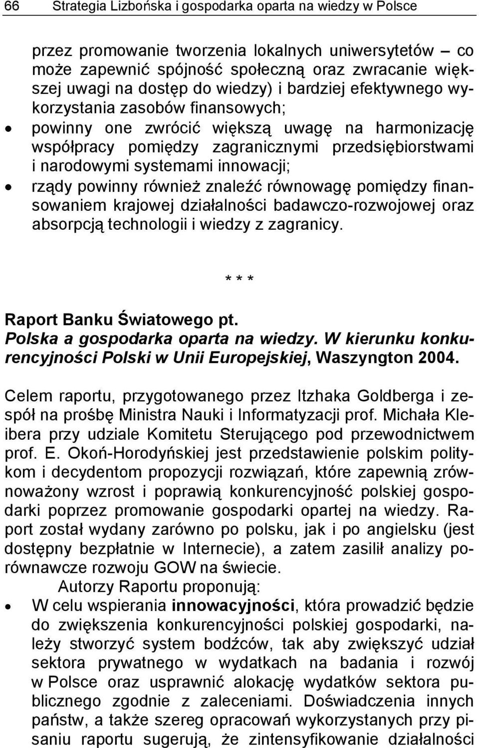 powinny równie znale równowag pomi dzy finansowaniem krajowej dzia alno ci badawczo-rozwojowej oraz absorpcj technologii i wiedzy z zagranicy. * * * Raport Banku wiatowego pt.