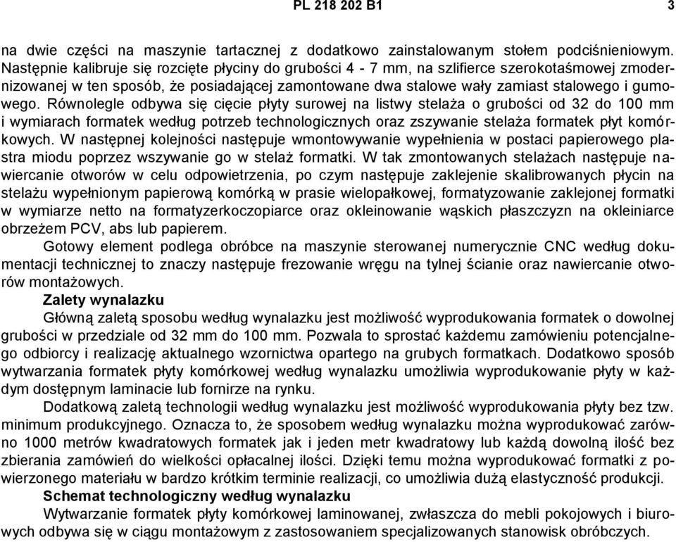 Równolegle odbywa się cięcie płyty surowej na listwy stelaża o grubości od 32 do 100 mm i wymiarach formatek według potrzeb technologicznych oraz zszywanie stelaża formatek płyt komórkowych.