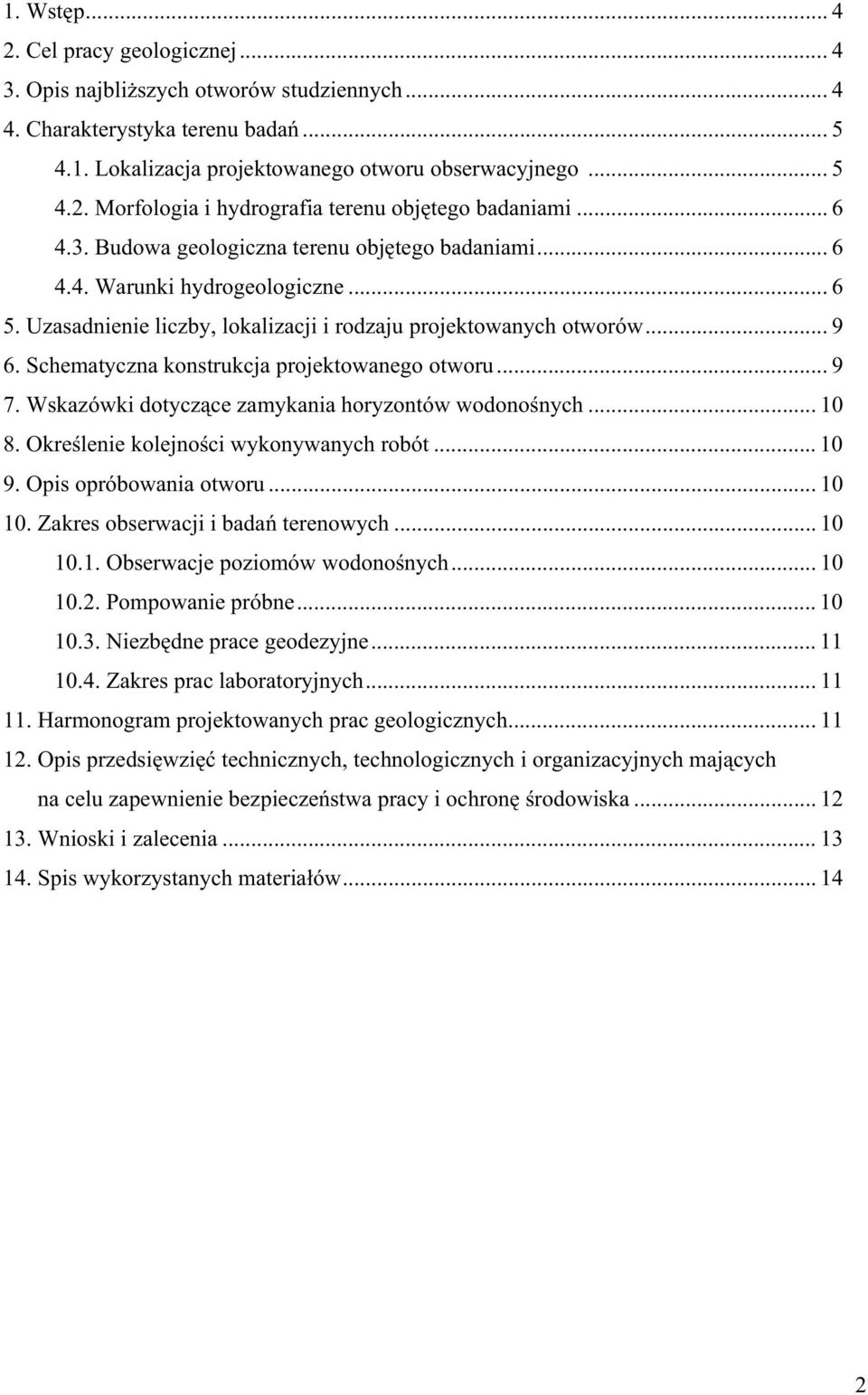 Schematyczna konstrukcja projektowanego otworu... 9 7. Wskazówki dotycz ce zamykania horyzontów wodono nych... 10 8. Okre lenie kolejno ci wykonywanych robót... 10 9. Opis opróbowania otworu... 10 10.