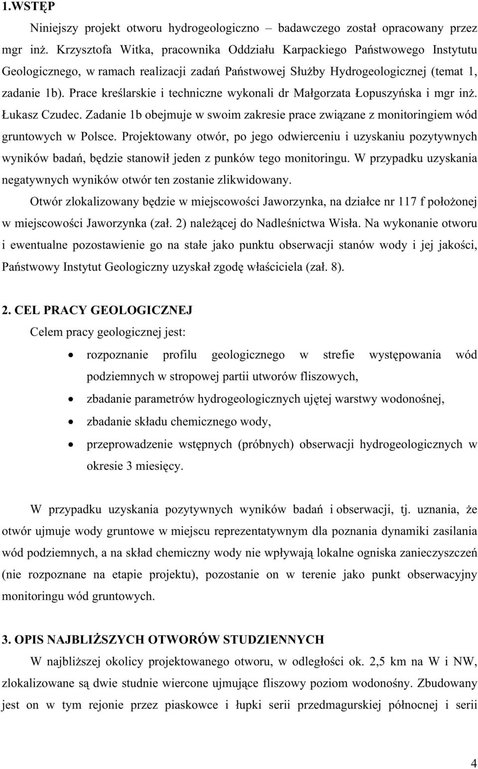 Prace kre larskie i techniczne wykonali dr Ma gorzata opuszy ska i mgr in. ukasz Czudec. Zadanie 1b obejmuje w swoim zakresie prace zwi zane z monitoringiem wód gruntowych w Polsce.