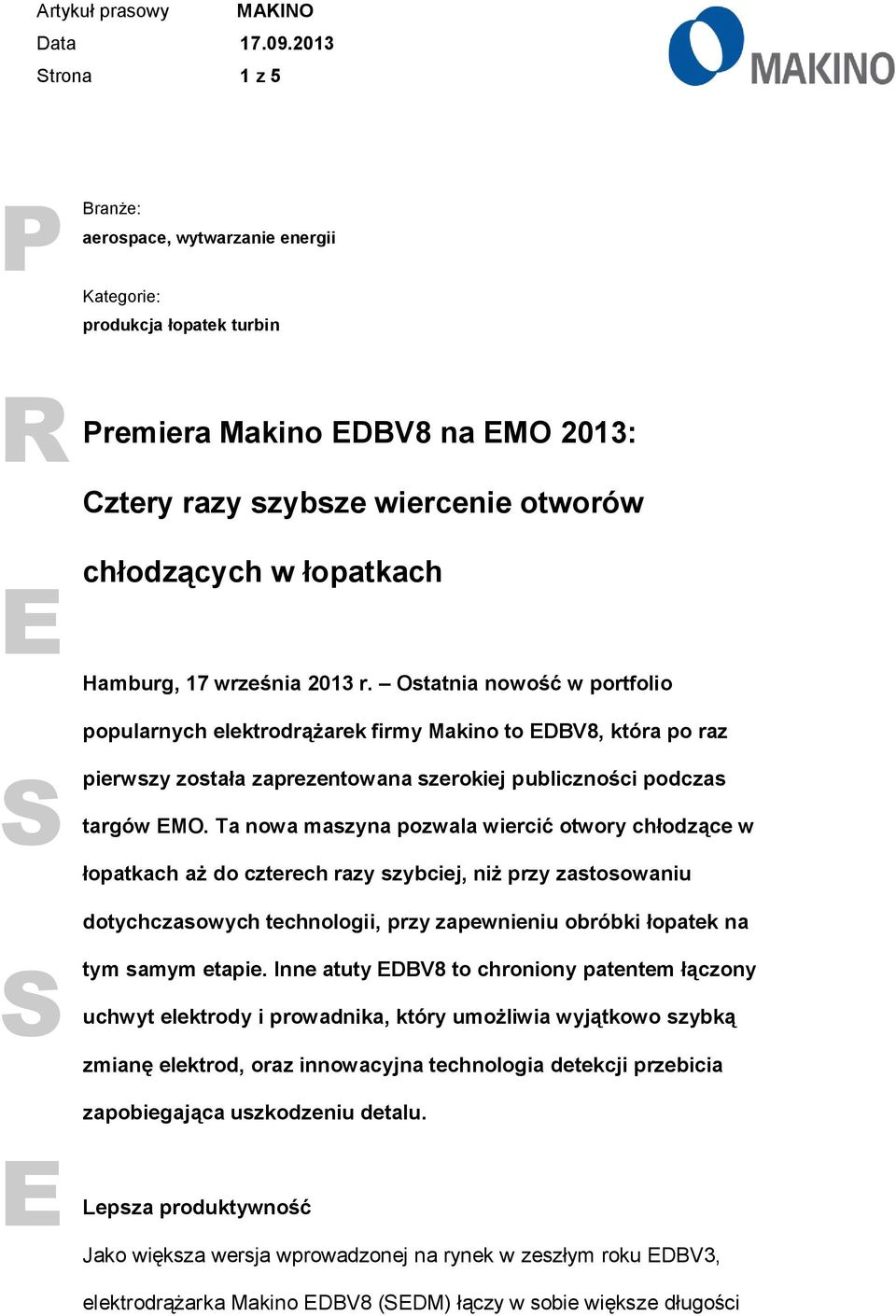 Ta nowa maszyna pozwala wiercić otwory chłodzące w łopatkach aż do czterech razy szybciej, niż przy zastosowaniu dotychczasowych technologii, przy zapewnieniu obróbki łopatek na tym samym etapie.