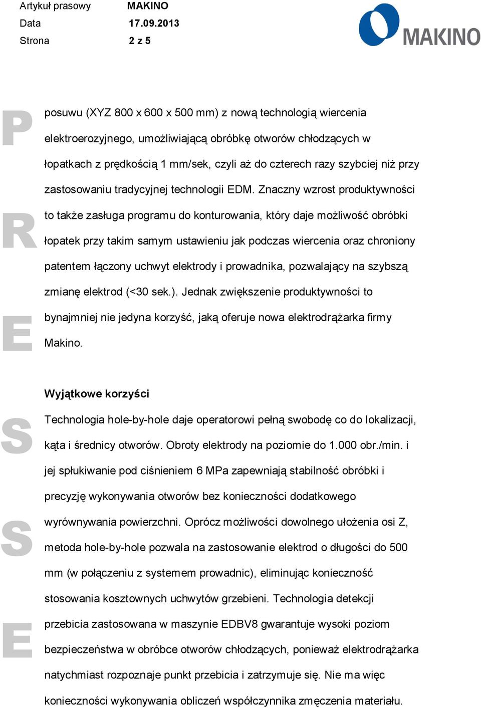 Znaczny wzrost produktywności to także zasługa programu do konturowania, który daje możliwość obróbki łopatek przy takim samym ustawieniu jak podczas wiercenia oraz chroniony patentem łączony uchwyt