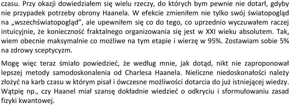 XXI wieku absolutem. Tak, wiem obecnie maksymalnie co możliwe na tym etapie i wierzę w 95%. Zostawiam sobie 5% na zdrowy sceptycyzm.