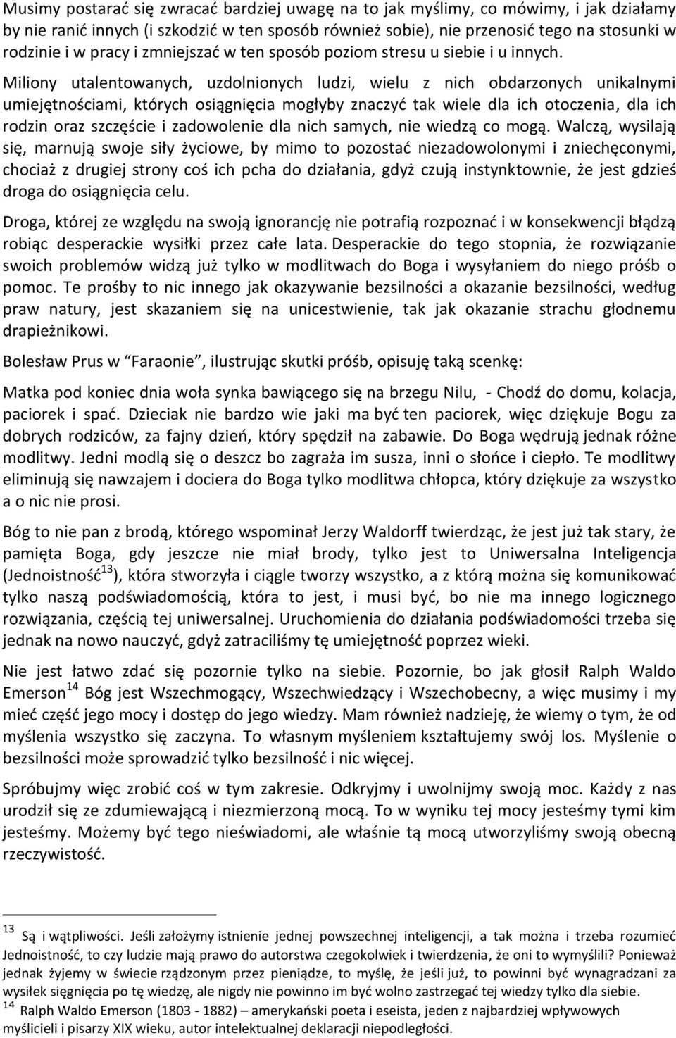 Miliony utalentowanych, uzdolnionych ludzi, wielu z nich obdarzonych unikalnymi umiejętnościami, których osiągnięcia mogłyby znaczyć tak wiele dla ich otoczenia, dla ich rodzin oraz szczęście i