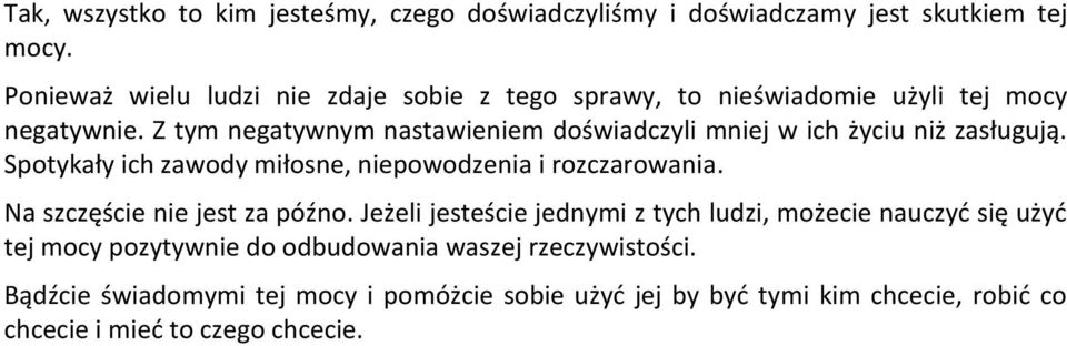 Z tym negatywnym nastawieniem doświadczyli mniej w ich życiu niż zasługują. Spotykały ich zawody miłosne, niepowodzenia i rozczarowania.