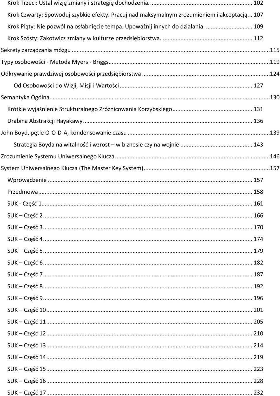 ..115 Typy osobowości - Metoda Myers - Briggs...119 Odkrywanie prawdziwej osobowości przedsiębiorstwa...124 Od Osobowości do Wizji, Misji i Wartości... 127 Semantyka Ogólna.