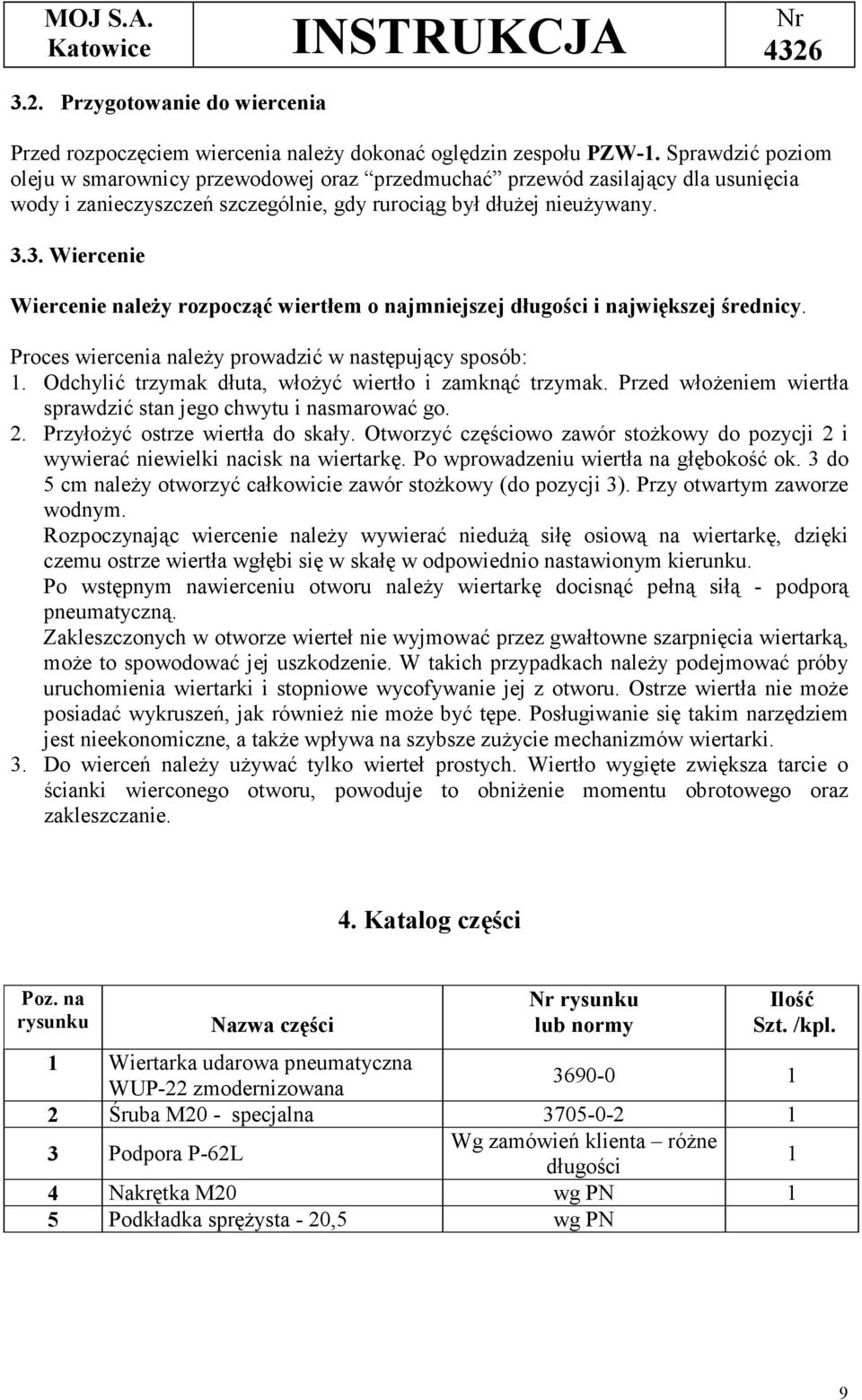 3. Wiercenie Wiercenie należy rozpocząć wiertłem o najmniejszej długości i największej średnicy. Proces wiercenia należy prowadzić w następujący sposób: 1.