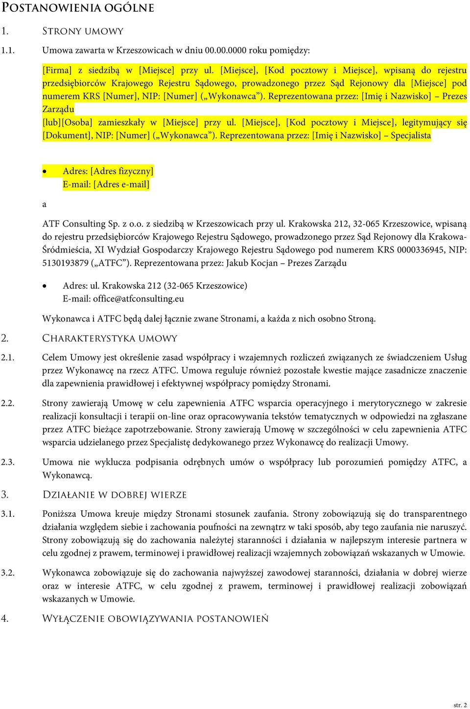 Reprezentowana przez: [Imię i Nazwisko] Prezes Zarządu [lub][osoba] zamieszkały w [Miejsce] przy ul. [Miejsce], [Kod pocztowy i Miejsce], legitymujący się [Dokument], NIP: [Numer] ( Wykonawca ).