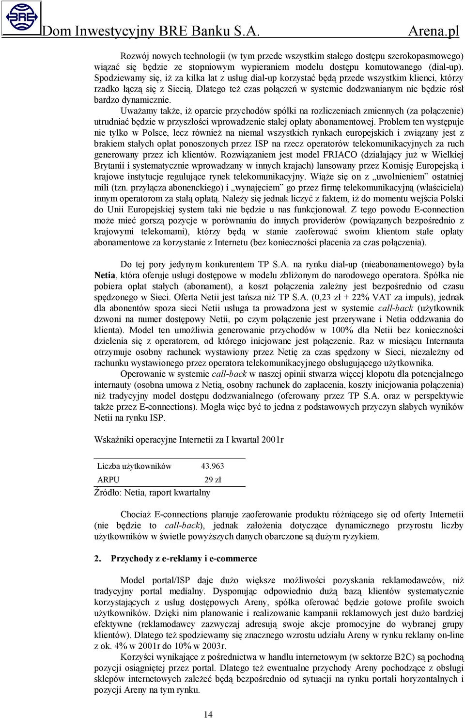 Dlatego też czas połączeń w systemie dodzwanianym nie będzie rósł bardzo dynamicznie.