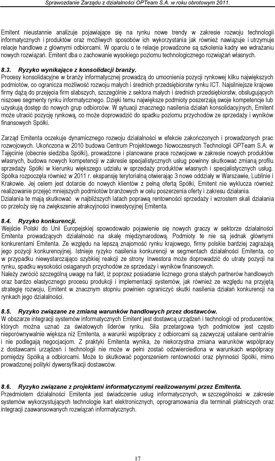 Emitent dba o zachowanie wysokiego poziomu technologicznego rozwiązań własnych. 8.3. Ryzyko wynikające z konsolidacji branży.