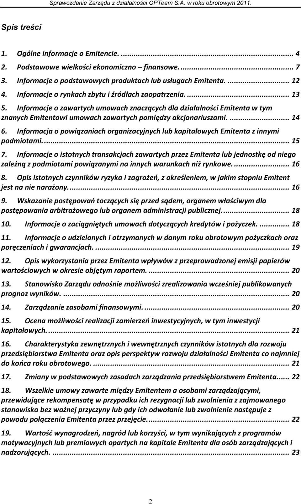 ... 14 6. Informacja o powiązaniach organizacyjnych lub kapitałowych Emitenta z innymi podmiotami.... 15 7.