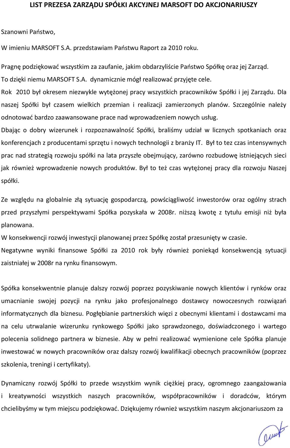 Rok 2010 był okresem niezwykle wytężonej pracy wszystkich pracowników Spółki i jej Zarządu. Dla naszej Spółki był czasem wielkich przemian i realizacji zamierzonych planów.