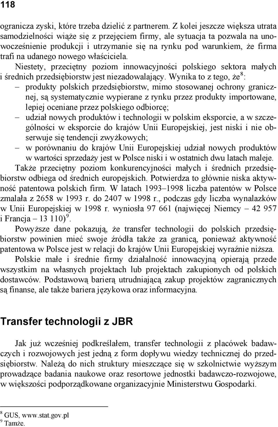 nowego właściciela. Niestety, przeciętny poziom innowacyjności polskiego sektora małych i średnich przedsiębiorstw jest niezadowalający.