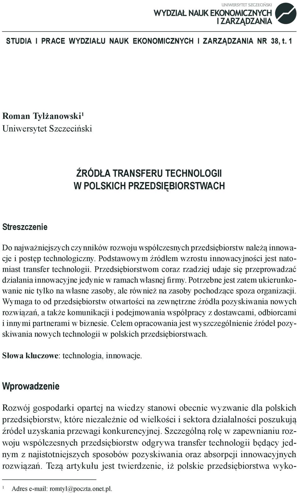 innowacje i postęp technologiczny. Podstawowym źródłem wzrostu innowacyjności jest natomiast transfer technologii.