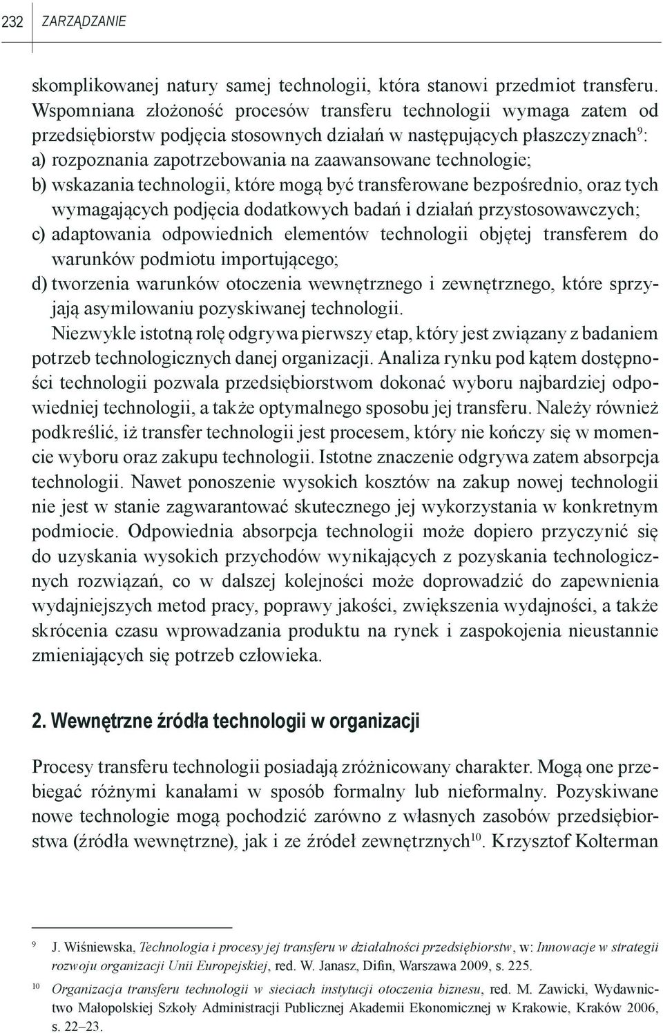 technologie; b) wskazania technologii, które mogą być transferowane bezpośrednio, oraz tych wymagających podjęcia dodatkowych badań i działań przystosowawczych; c) adaptowania odpowiednich elementów