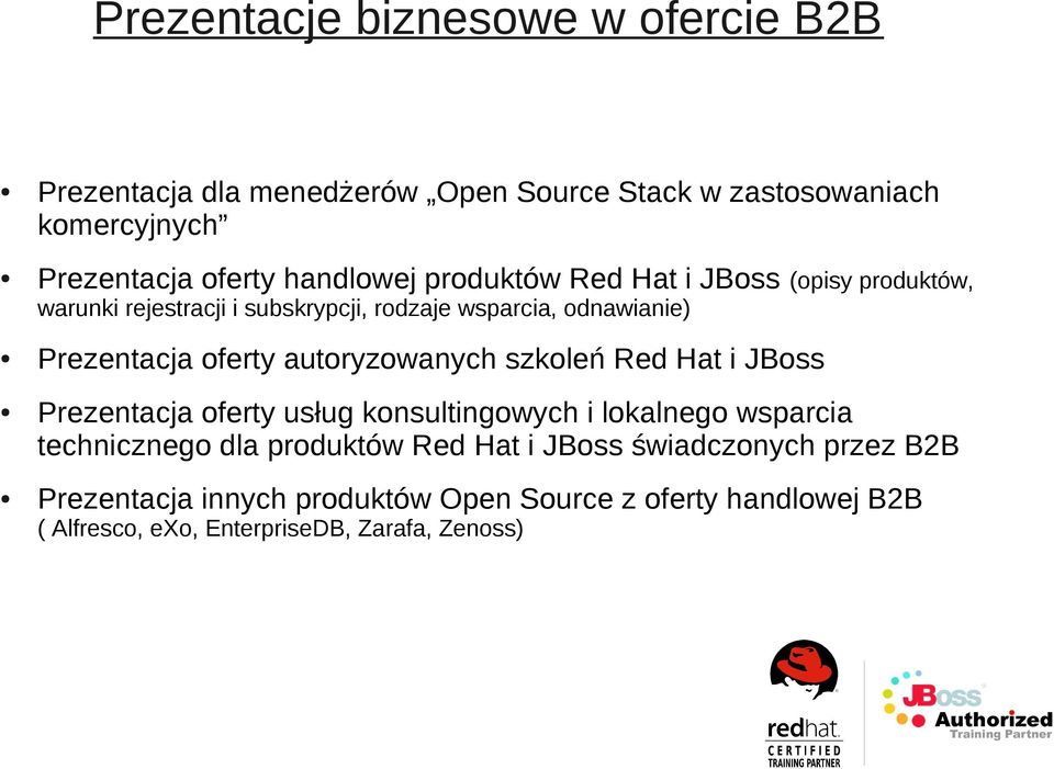 oferty autoryzowanych szkoleń Red Hat i JBoss Prezentacja oferty usług konsultingowych i lokalnego wsparcia technicznego dla produktów