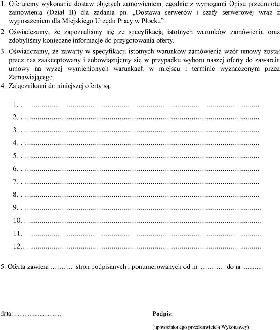 Oświadczamy, że zapoznaliśmy się ze specyfikacją istotnych warunków zamówienia oraz zdobyliśmy konieczne informacje do przygotowania oferty. 3.