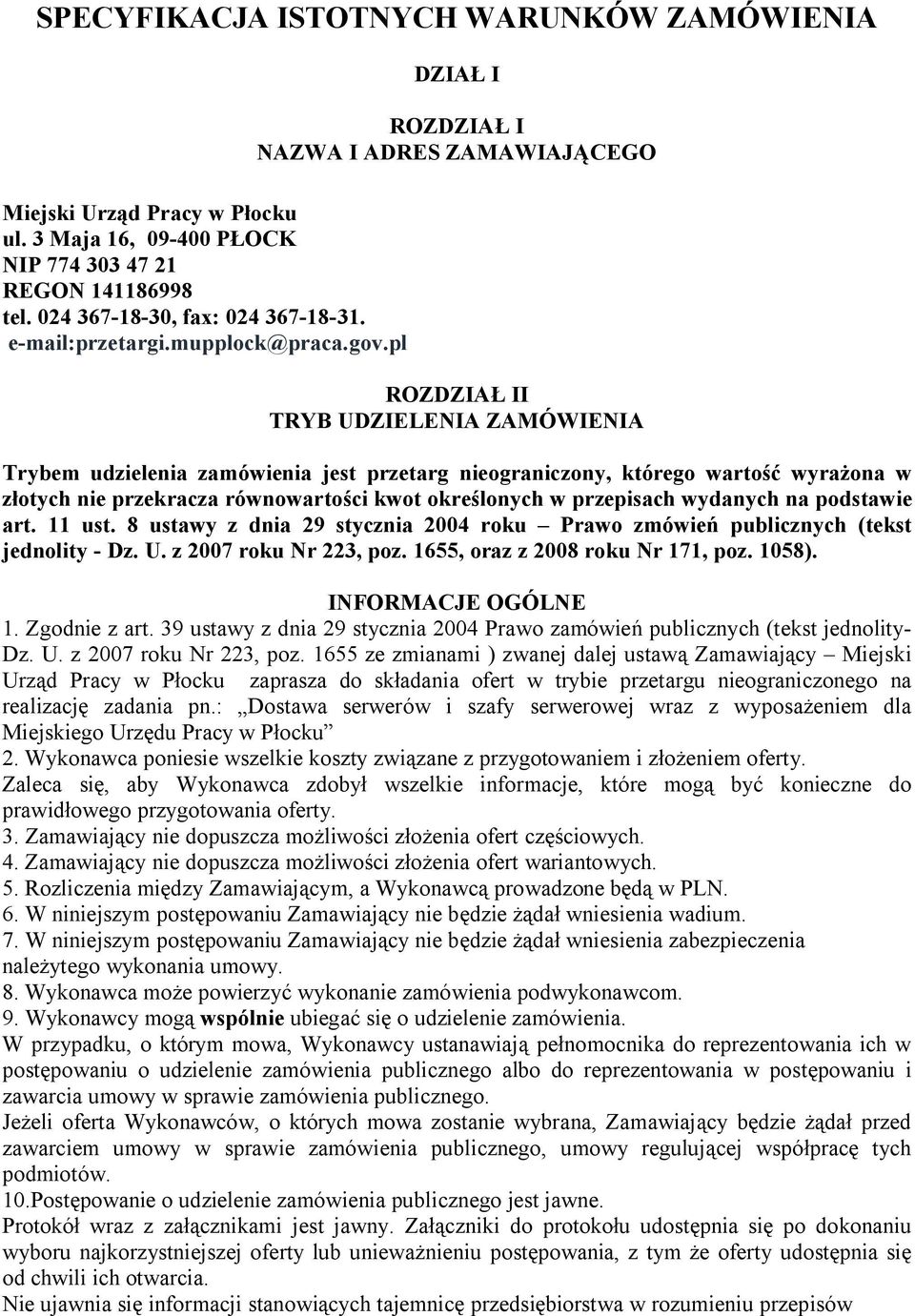 pl DZIAŁ I ROZDZIAŁ I NAZWA I ADRES ZAMAWIAJĄCEGO ROZDZIAŁ II TRYB UDZIELENIA ZAMÓWIENIA Trybem udzielenia zamówienia jest przetarg nieograniczony, którego wartość wyrażona w złotych nie przekracza