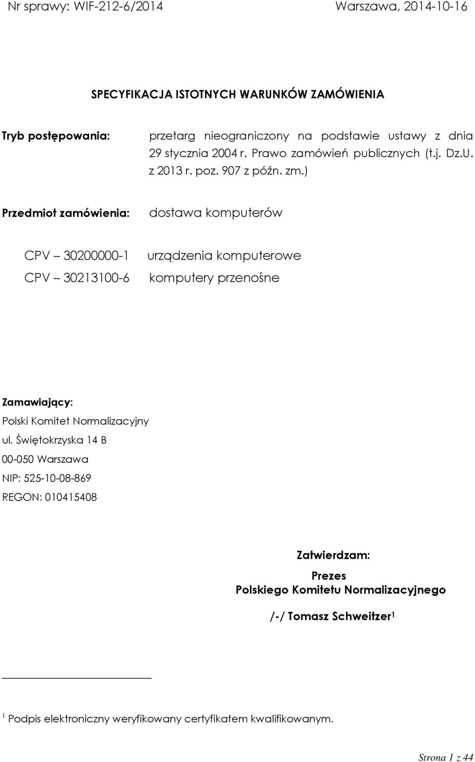 ) Przedmiot zamówienia: dostawa komputerów CPV 30200000-1 CPV 30213100-6 urządzenia komputerowe komputery przenośne Zamawiający: Polski Komitet Normalizacyjny