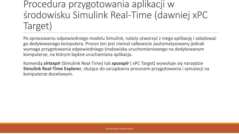 Proces ten jest niemal całkowicie zautomatyzowany jednak wymaga przygotowania odpowiedniego środowiska uruchomieniowego na dedykowanym komputerze,