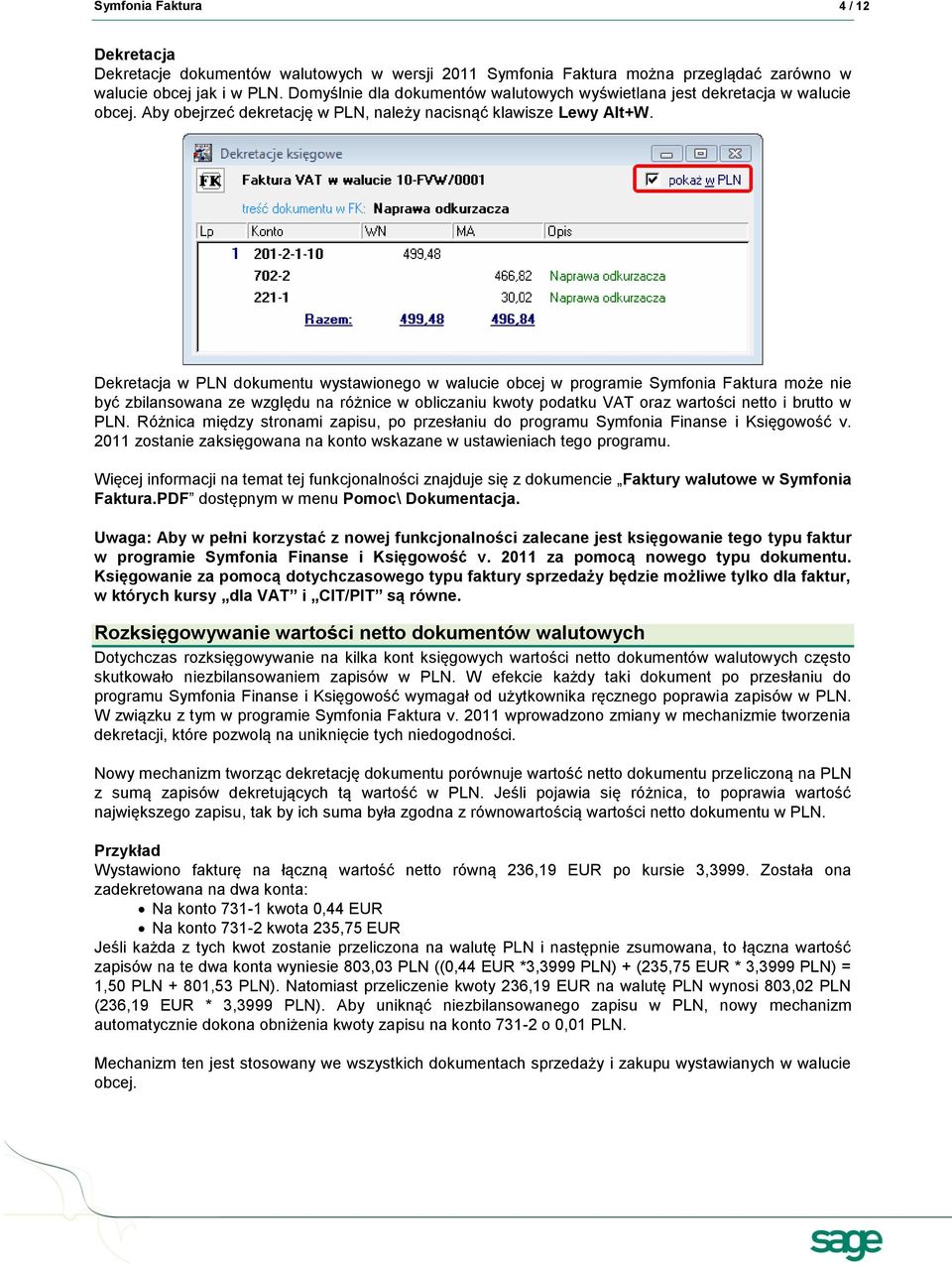 Dekretacja w PLN dokumentu wystawionego w walucie obcej w programie Symfonia Faktura może nie być zbilansowana ze względu na różnice w obliczaniu kwoty podatku VAT oraz wartości netto i brutto w PLN.