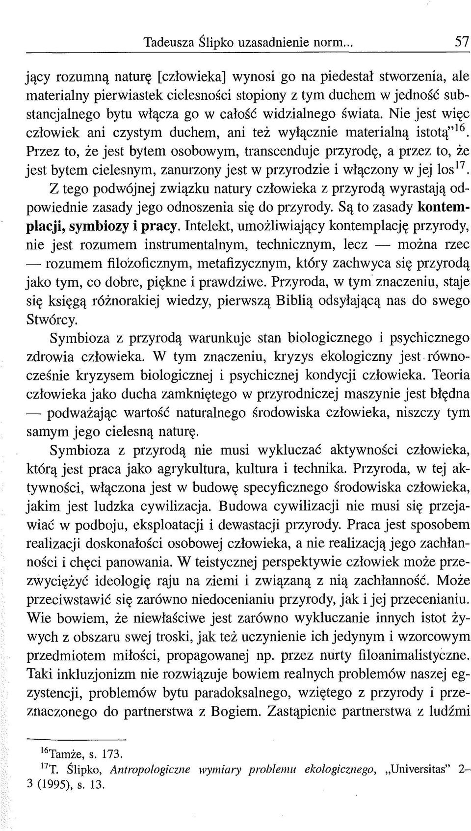 Nie jest więc człowiek ani czystym duchem, ani też wyłącznie materialną istotą 16.