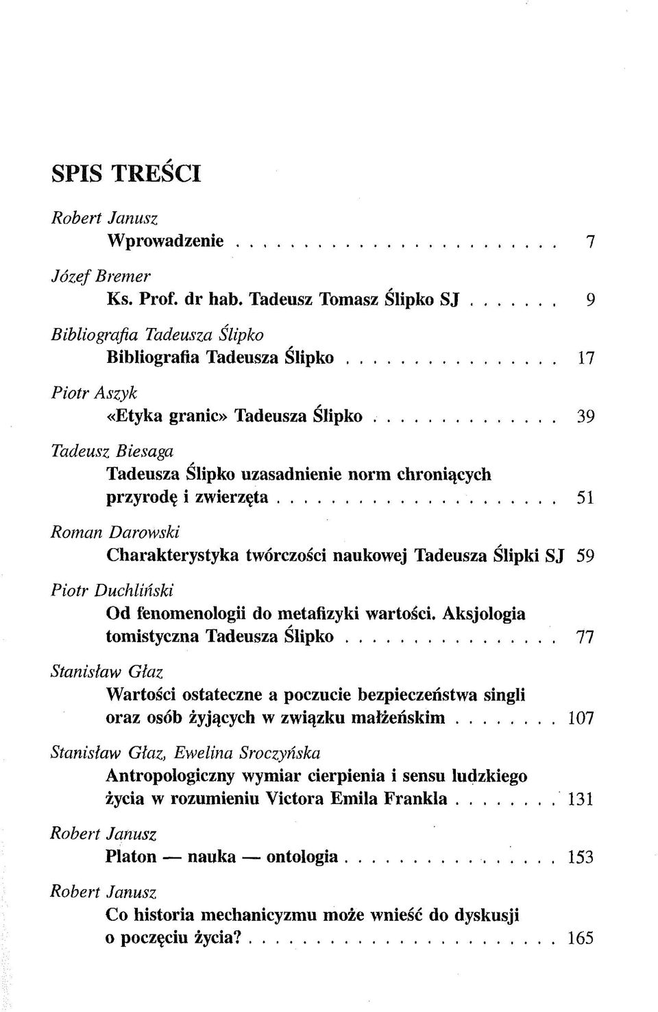 .. 51 Roman Darowski Charakterystyka twórczości naukowej Tadeusza Slipki SJ 59 Piotr Duchliński Od fenomenologii do metafizyki wartości. Aksjologia tomistyczna Tadeusza Ś lip k o.