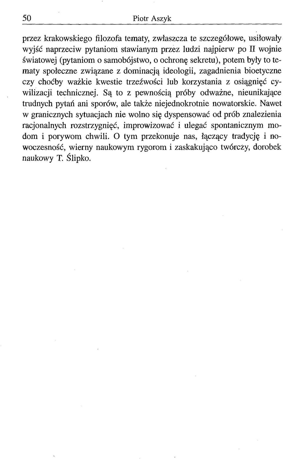 Są to z pewnością próby odważne, nieunikające trudnych pytań ani sporów, ale także niejednokrotnie nowatorskie.