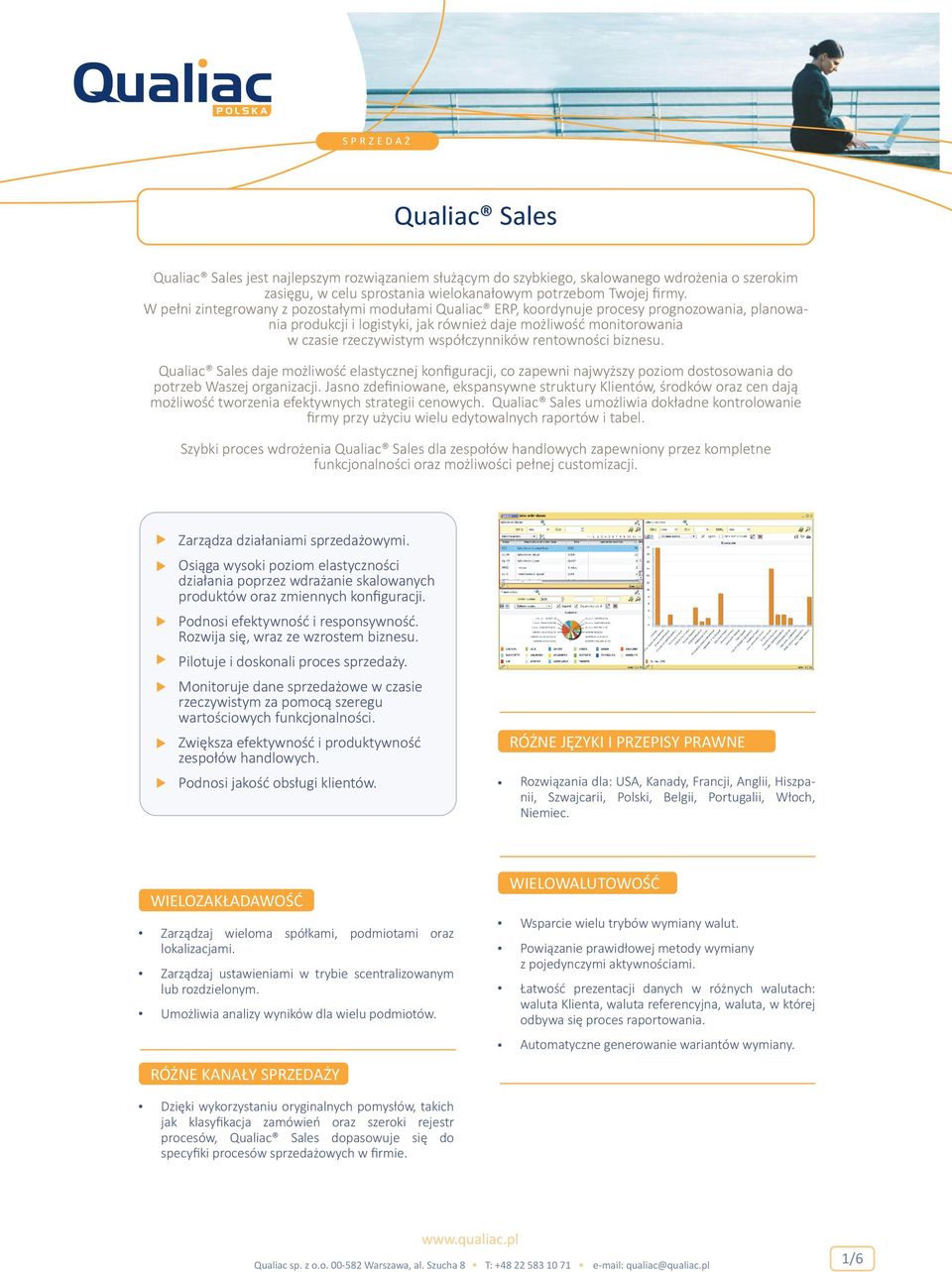 współczynników rentowności biznesu. Qualiac Sales daje możliwość elastycznej konﬁguracji, co zapewni najwyższy poziom dostosowania do potrzeb Waszej organizacji.