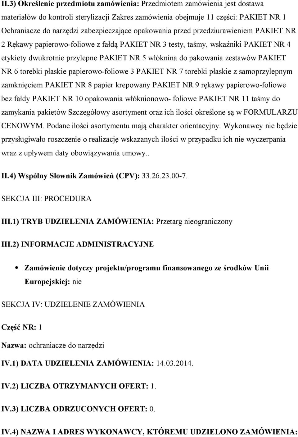 pakowania zestawów PAKIET NR 6 torebki płaskie papierowo-foliowe 3 PAKIET NR 7 torebki płaskie z samoprzylepnym zamknięciem PAKIET NR 8 papier krepowany PAKIET NR 9 rękawy papierowo-foliowe bez fałdy