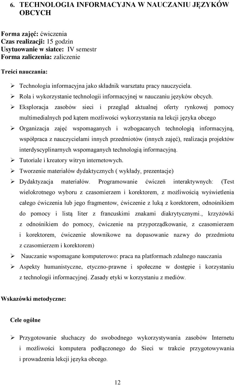 Eksploracja zasobów sieci i przegląd aktualnej oferty rynkowej pomocy multimedialnych pod kątem możliwości wykorzystania na lekcji języka obcego Organizacja zajęć wspomaganych i wzbogacanych